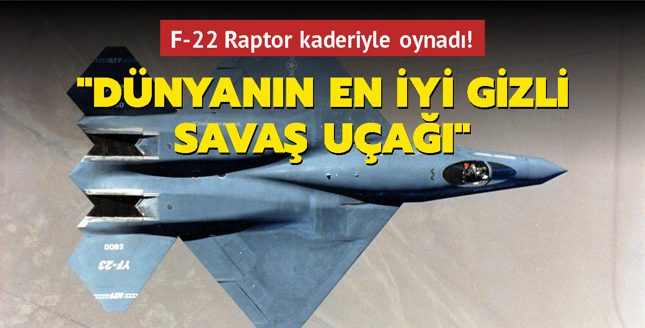 F-22 Raptor kaderiyle oynad! "Dnyann en iyi gizli sava ua"