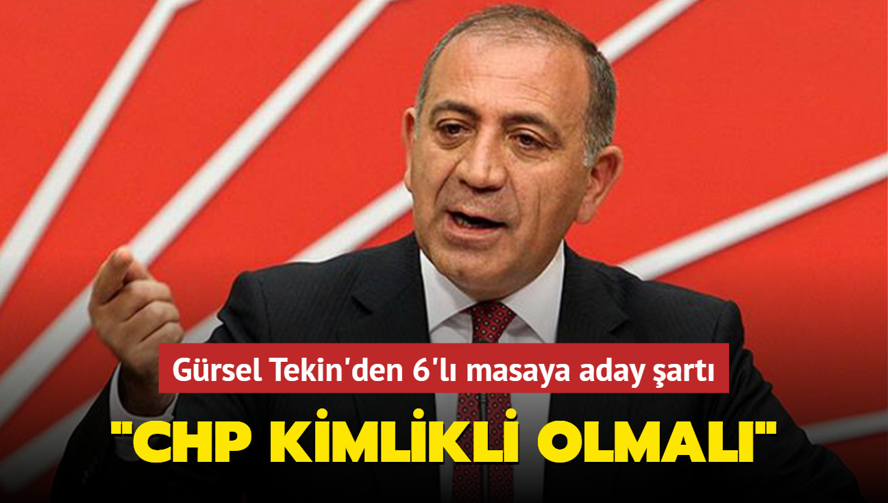 Grsel Tekin'den 6'l masaya aday art... "CHP kimlikli olmal"