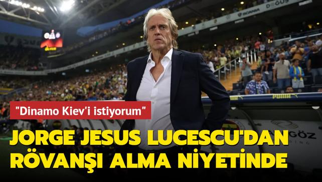 Jorge Jesus, Mircea Lucescu'dan rvan alma niyetinde: "Dinamo Kiev'i istiyorum"