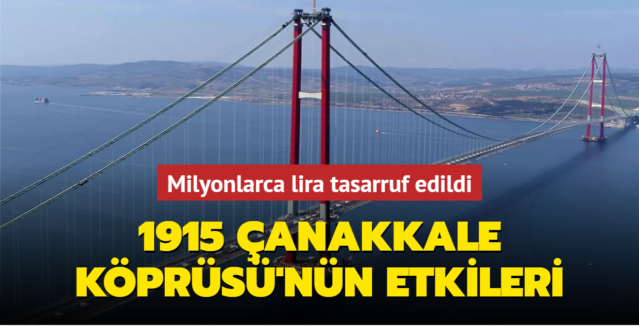 1915 anakkale Kprs'nn etkileri... Milyonlarca lira tasarruf edildi 