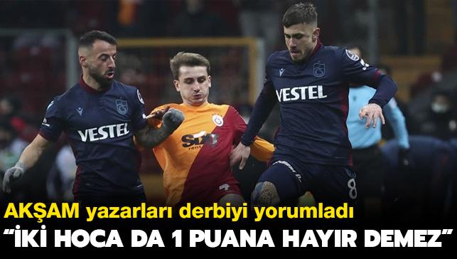 AKAM yazarlar derbiyi yorumlad: ki hoca da 1 puana 'hayr' demez