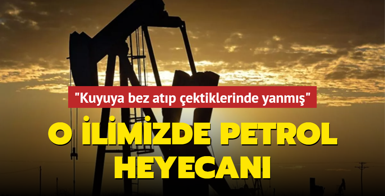 Kastamonu'da petrol heyecan: "Kuyuya bez atp ekince yand"