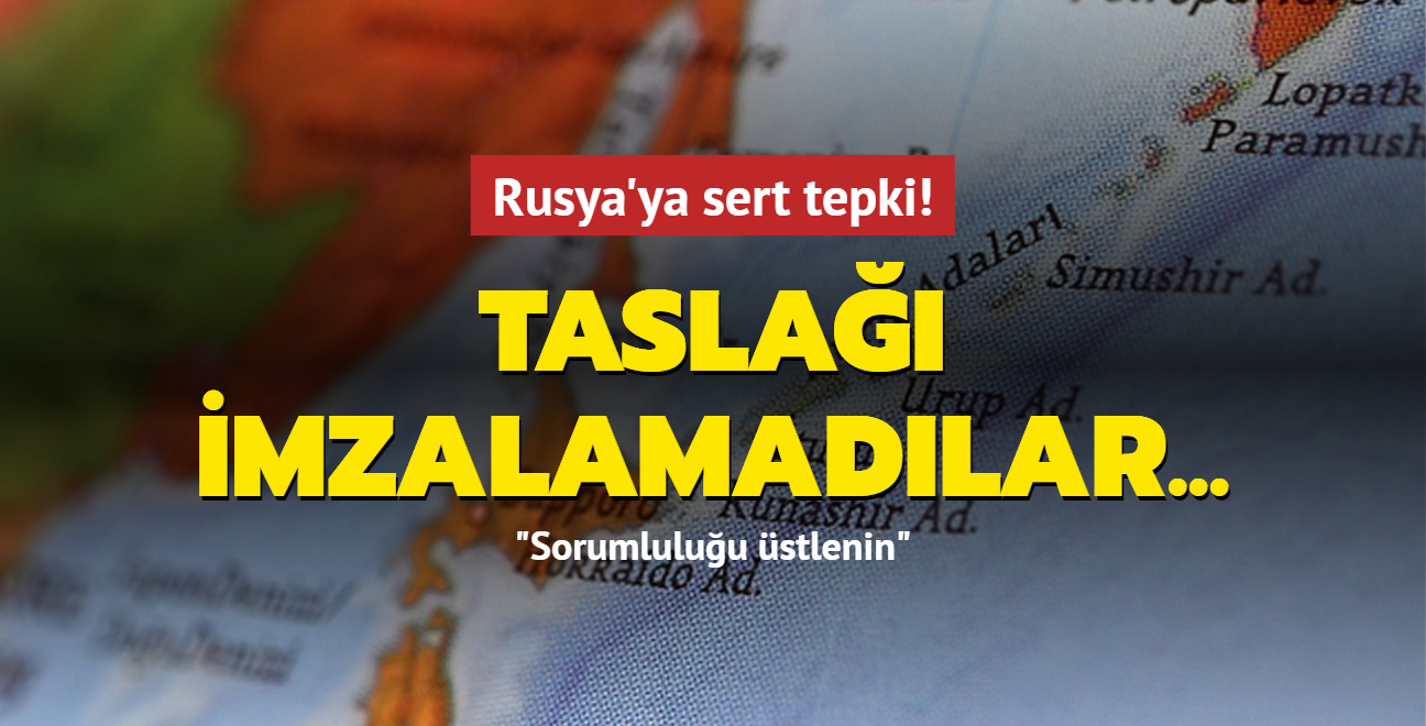 Tasla imzalamadlar... Rusya'ya sert tepki: Sorumluluu stlenin