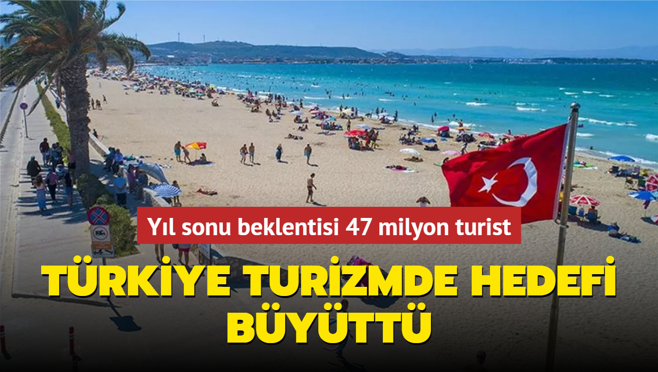 Trkiye turizmde hedefi bytt... Yl sonu beklentisi 47 milyon turist 