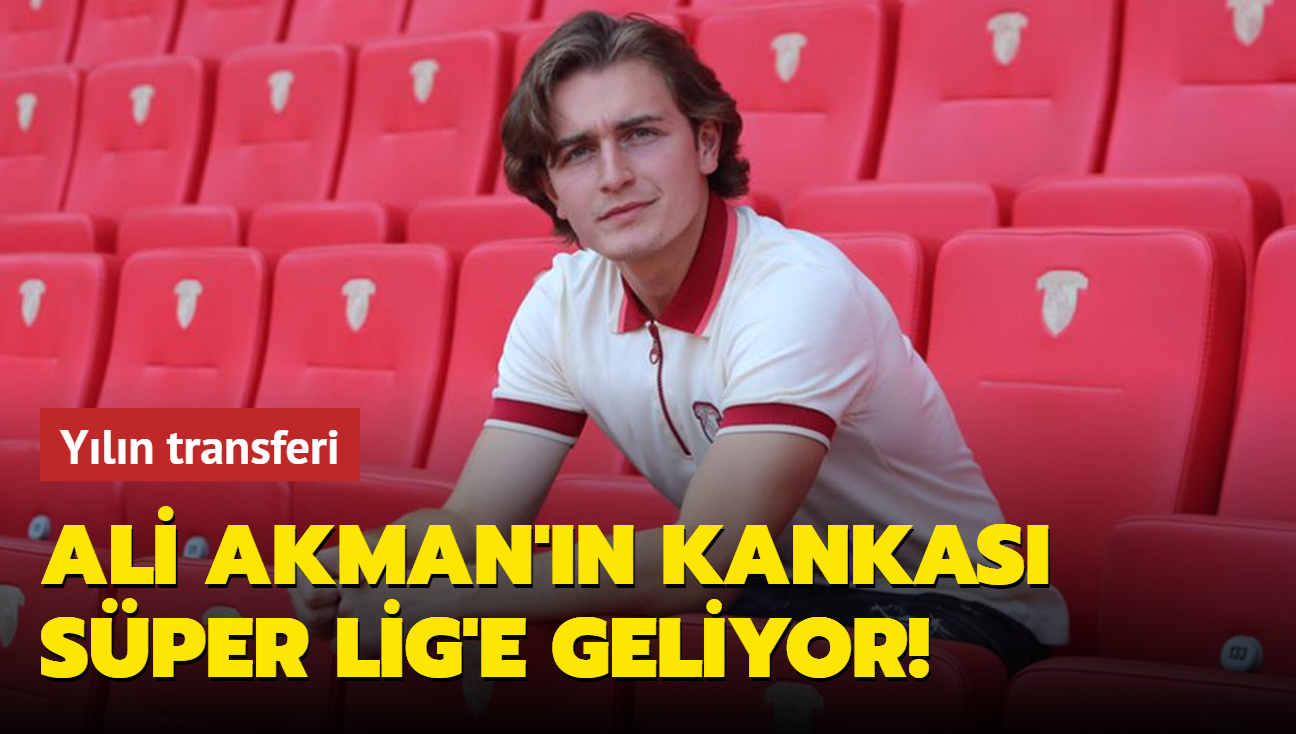 Ali Akman'n kankas Sper Lig'e geliyor! Yln transferi...