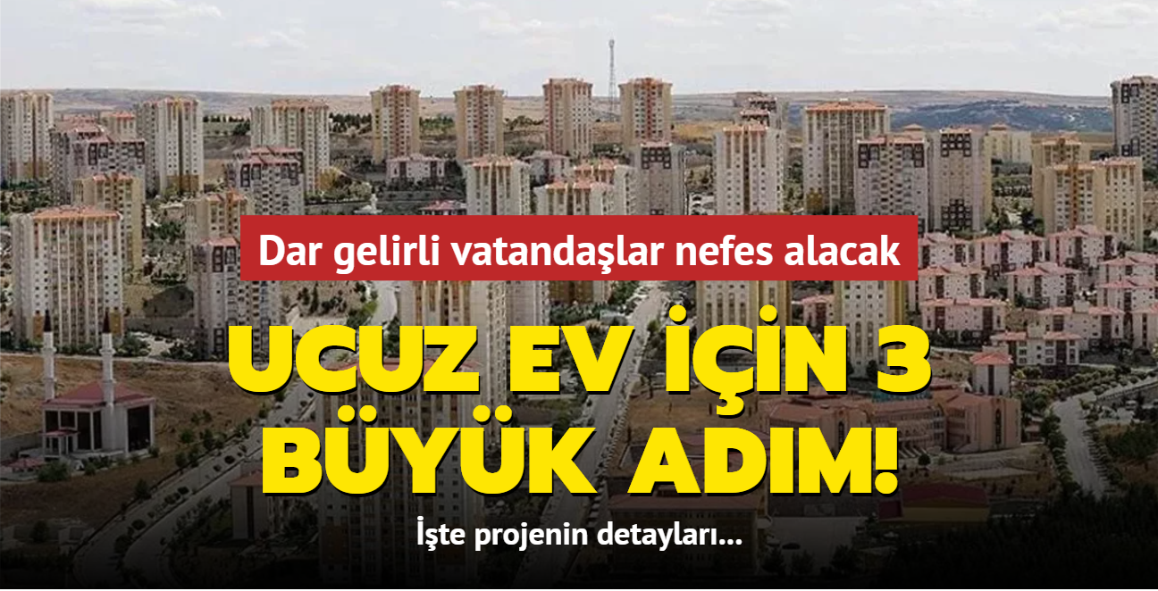 Dar gelirli vatandalar nefes alacak! Ucuz ev iin  3 byk adm!