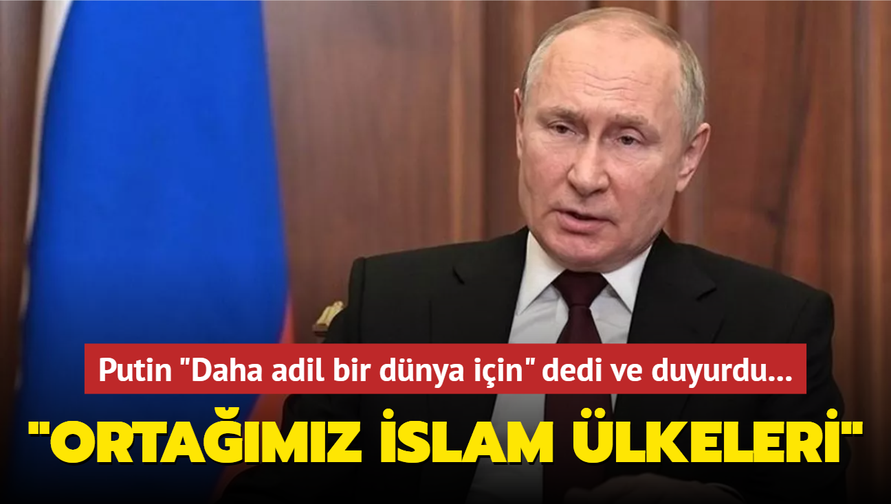 Rusya lideri Putin: Daha adil bir dnya iin ortamz slam lkeleri