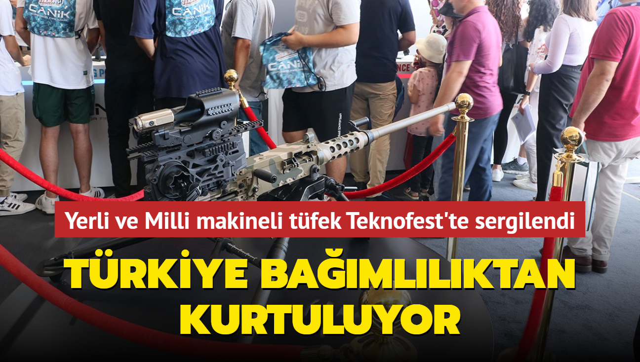 Yerli ve Milli makineli tfek Teknofest'te sergilendi... Trkiye da bamllktan kurtuluyor