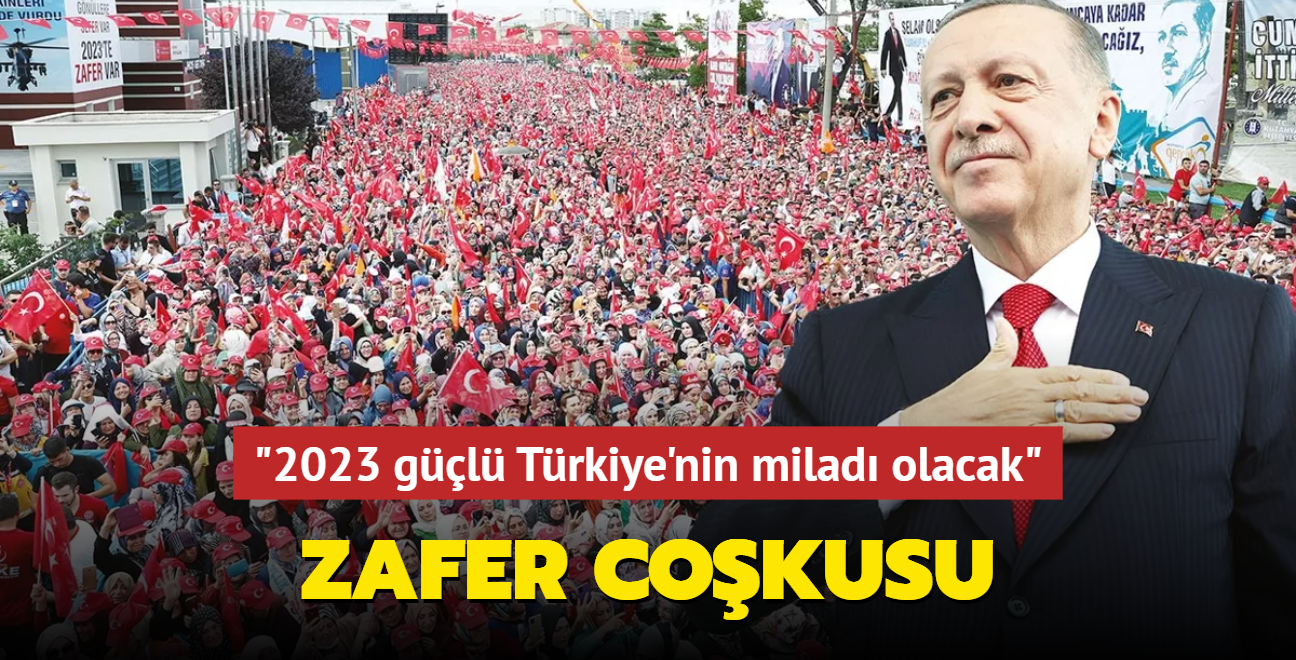 Zafer cokusu! Bakan Erdoan: 2023 gl Trkiye'nin milad olacak