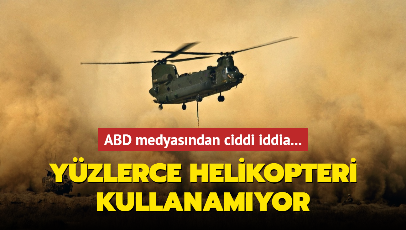 Amerikan medyas duyurdu! ABD Ordusu yzlerce helikopteri kullanamyor