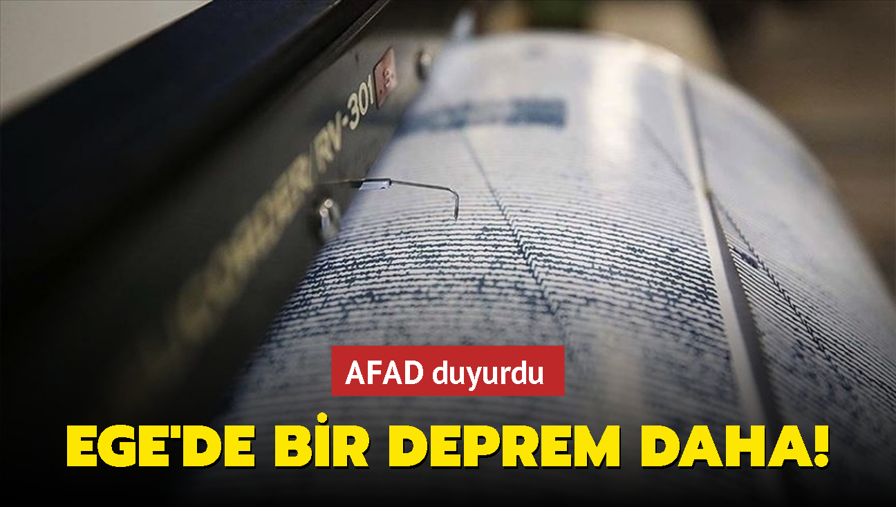 AFAD duyurdu... Ege'de bir deprem daha!