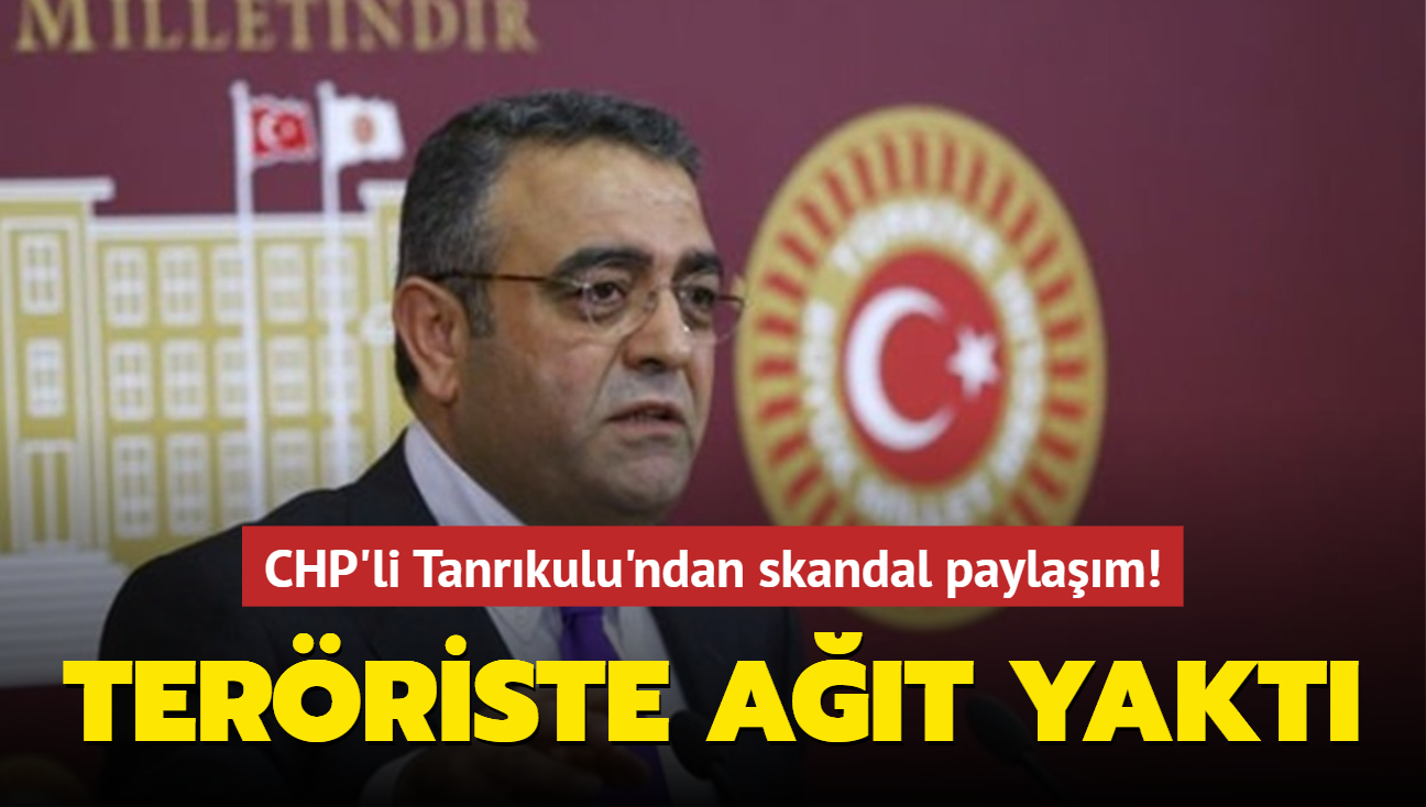 CHP'li Tanrkulu'ndan skandal paylam! Terriste at yakt