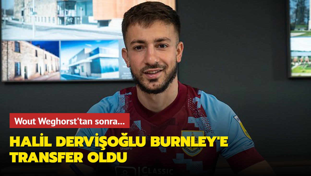 Wout Weghorst'tan sonra... Halil Derviolu Burnley'e transfer oldu