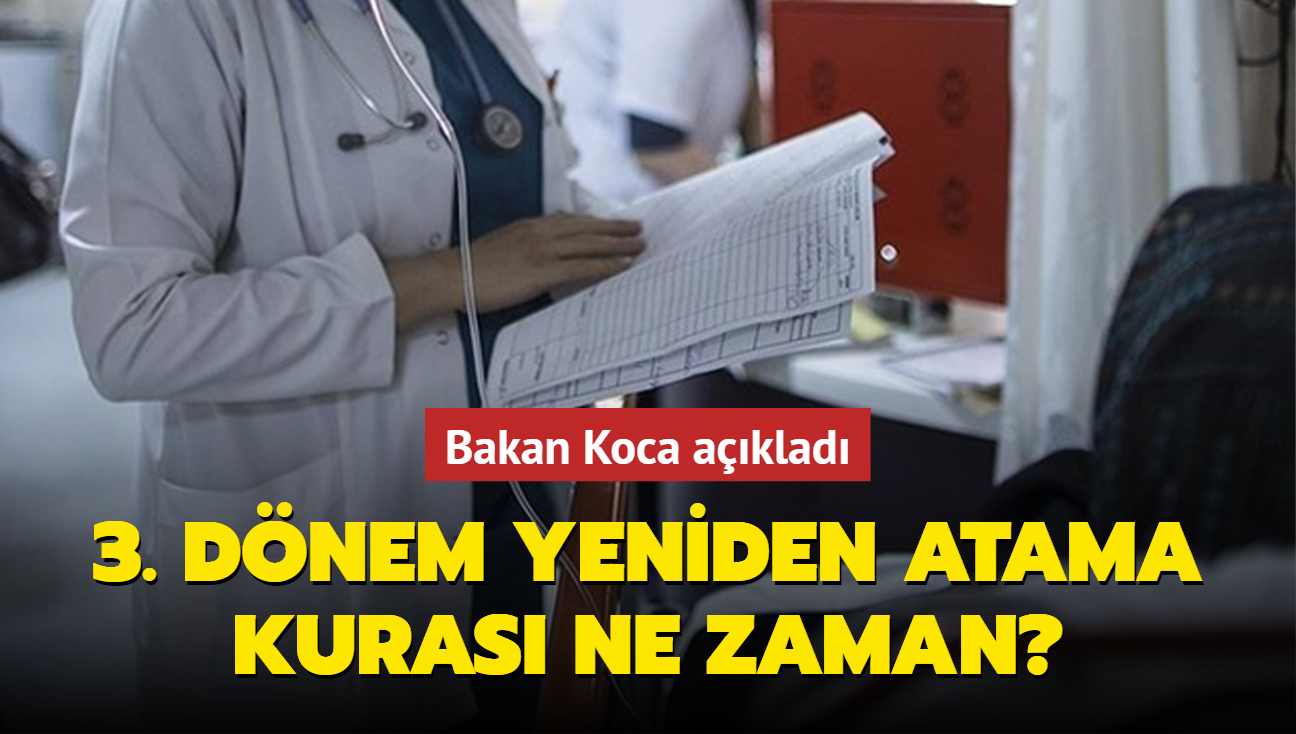 3. Dnem Yeniden Atama Kuras ne zaman" Bakan Koca aklad