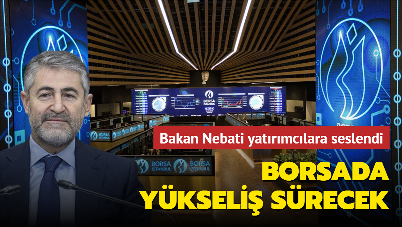 Bakan Nebati yatrmclara seslendi... Borsada ykseli srecek