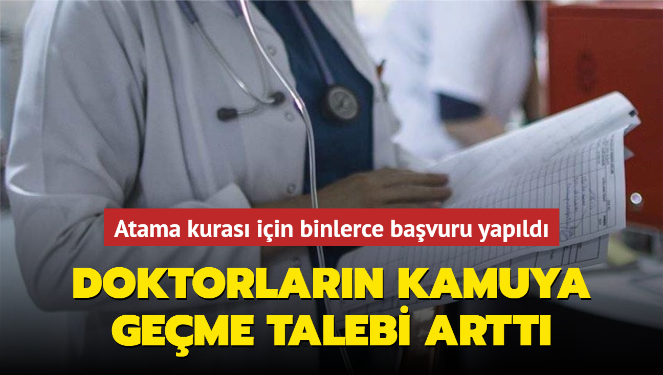 Doktorlarn kamuya geme talebi artt... Atama kuras iin binlerce bavuru yapld