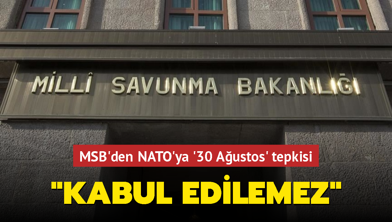 MSB'den NATO'ya '30 Austos' tepkisi: Kabul edilemez