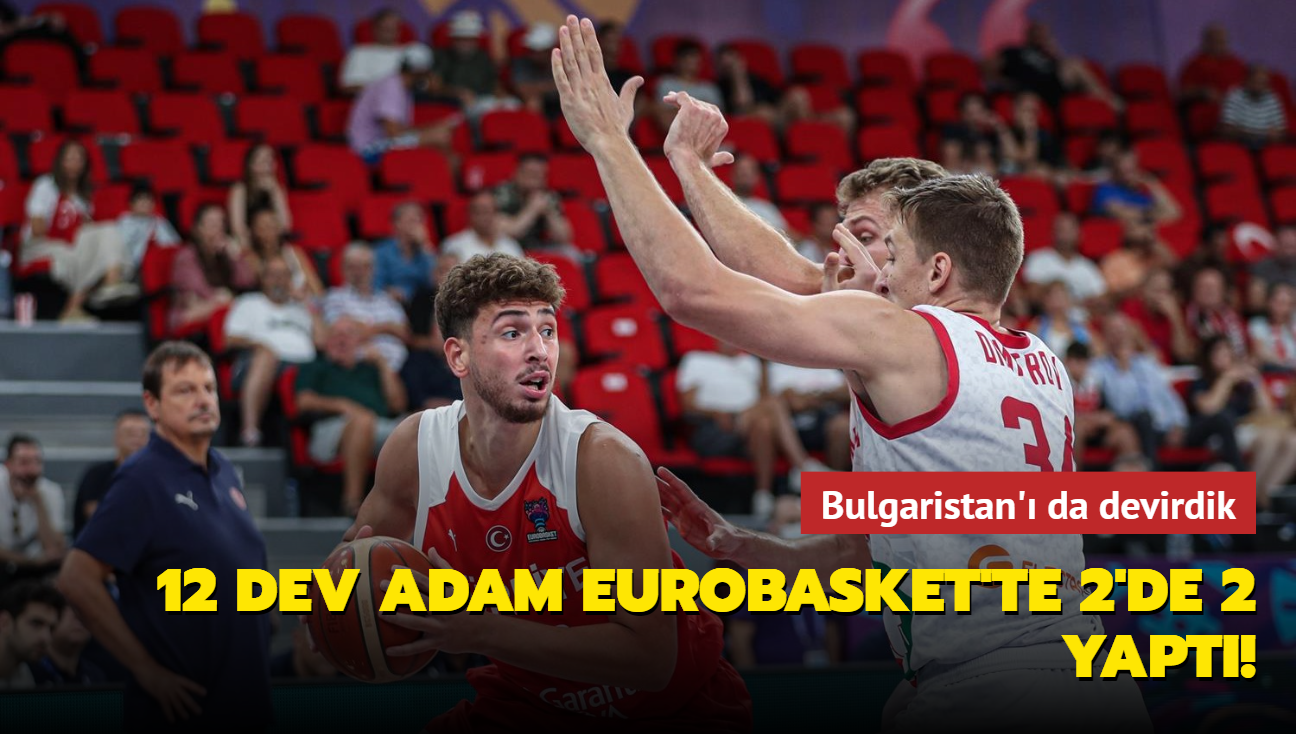 12 Dev Adam EuroBasket'te 2'de 2 yapt! Bulgaristan' 101-87 devirdik