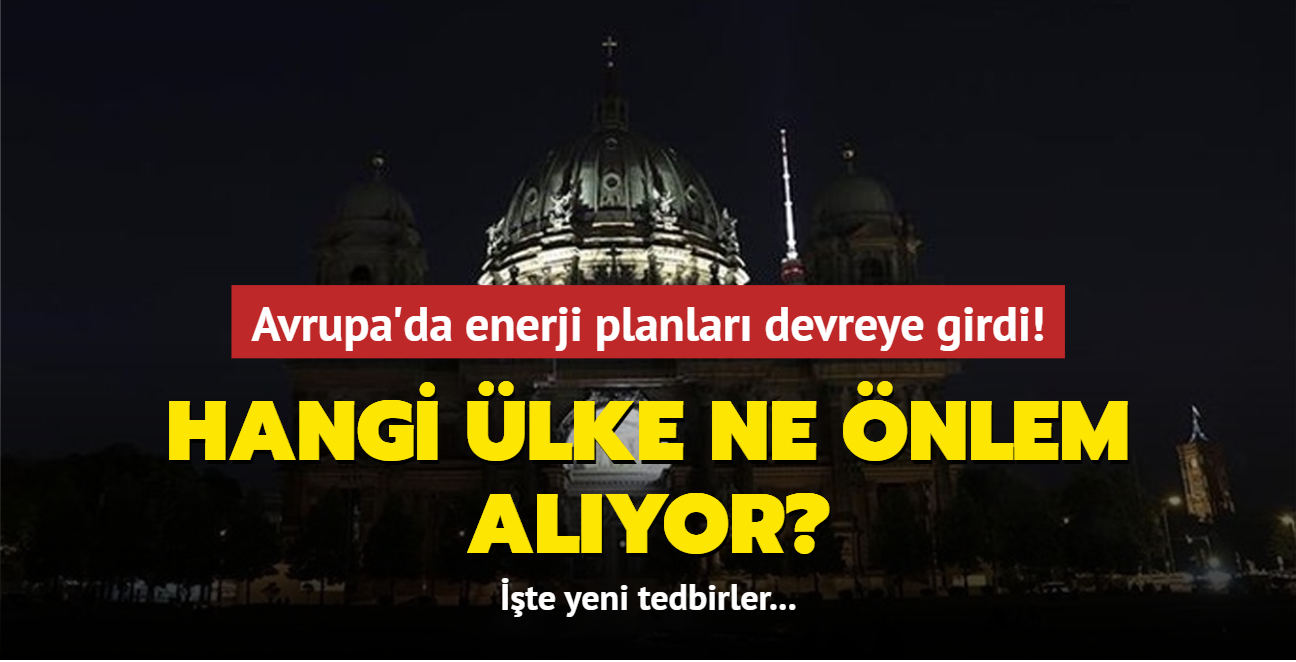 Enerji planlar devreye girdi! te Avrupa'nn ald yeni tedbirler...