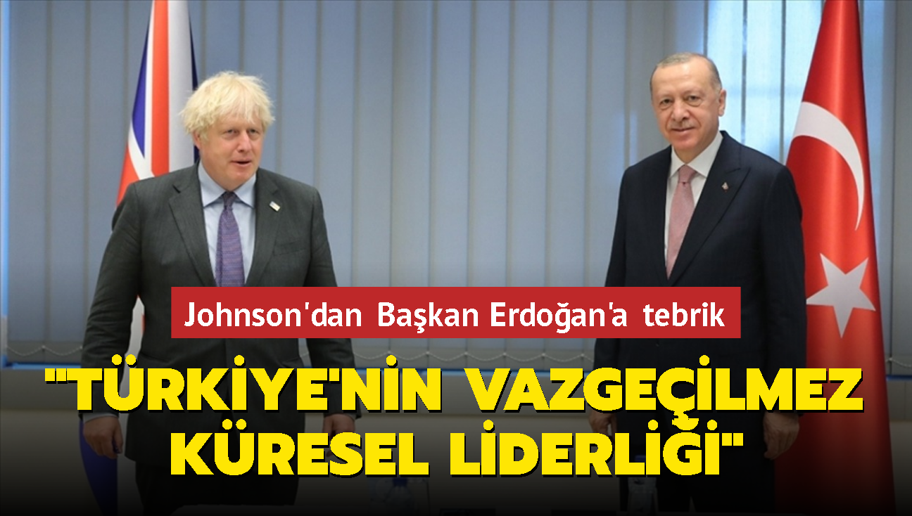 Johnson'dan Bakan Erdoan'a tebrik... "Trkiye'nin vazgeilmez kresel liderlii"