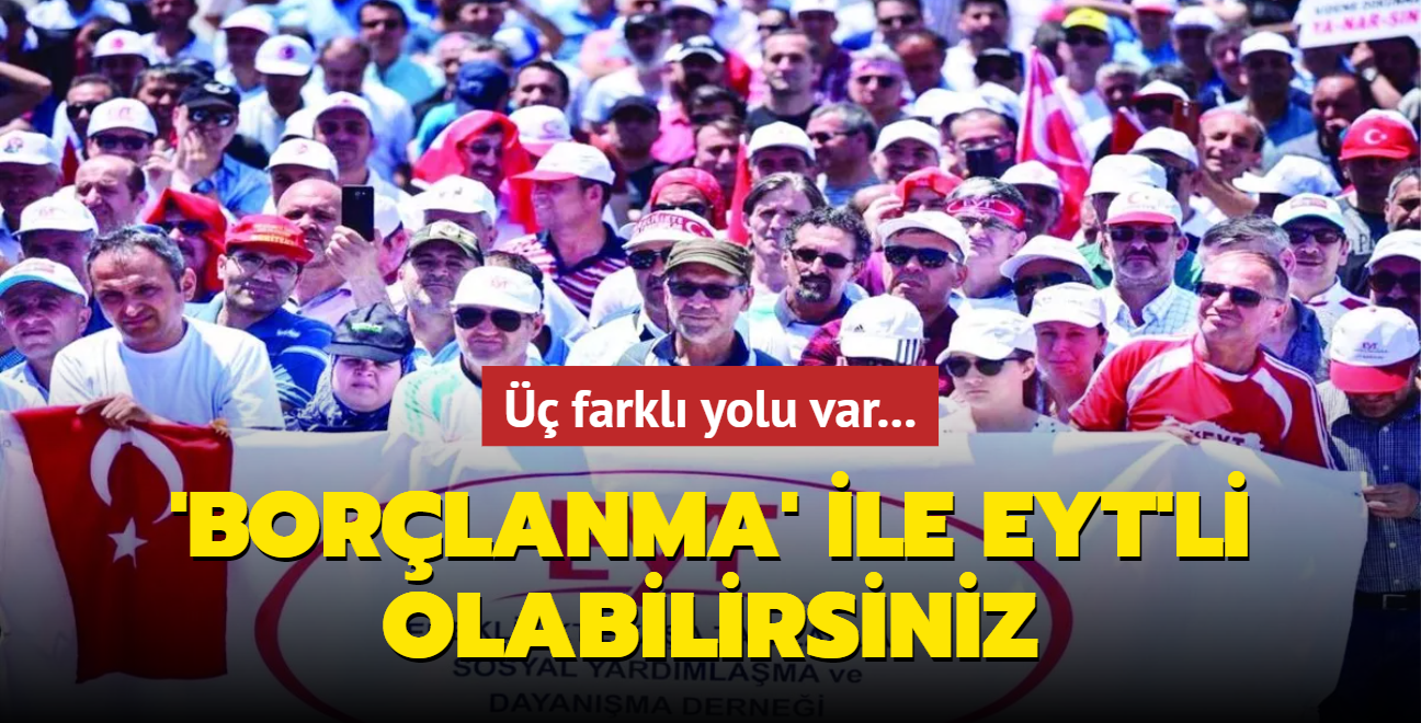 'Borlanma' ile EYT'li olabilirsiniz