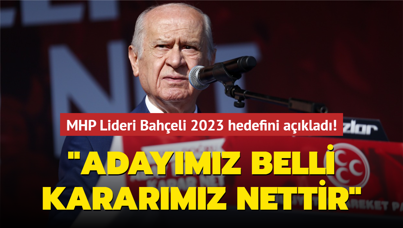 MHP Lideri Baheli 2023 hedefini aklad! "Adaymz belli kararmz nettir"