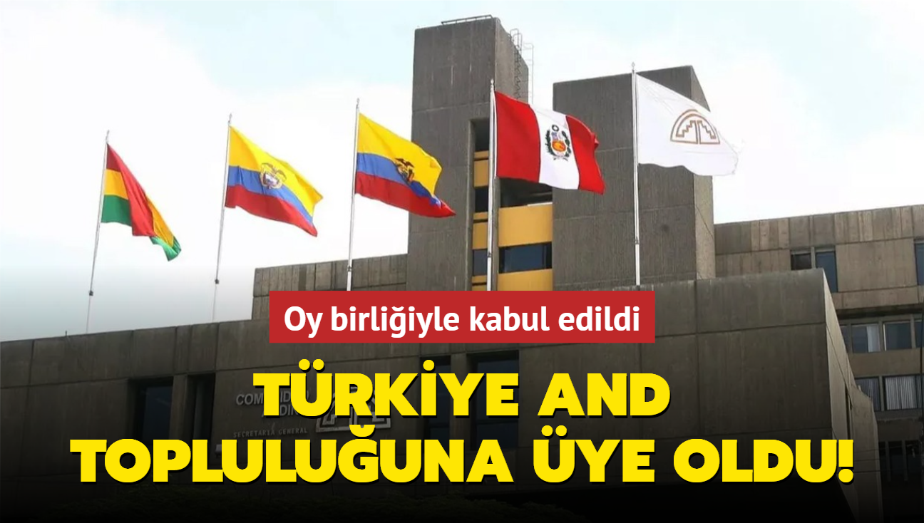 Oy birliiyle kabul edildi! Trkiye And Topluluuna gzlemci ye oldu