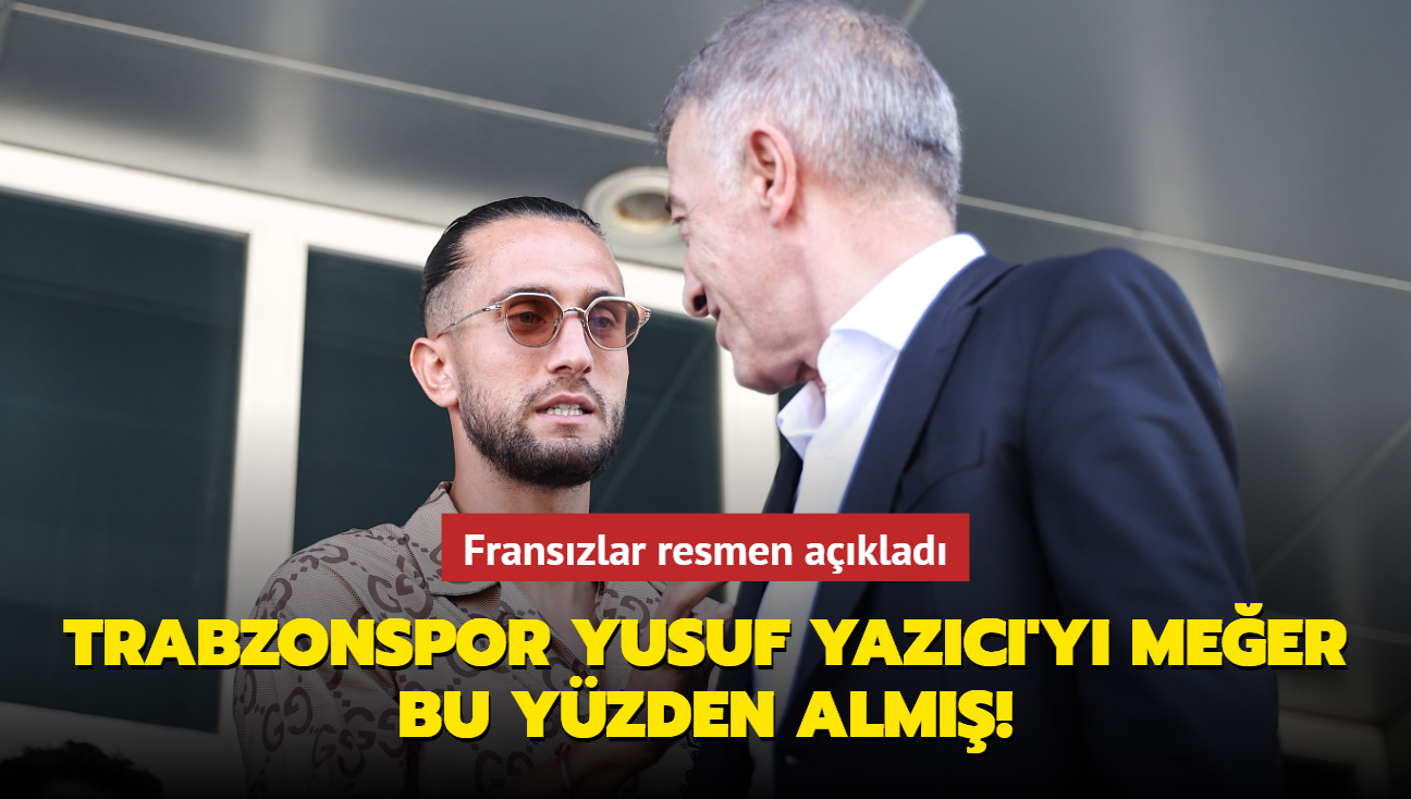 Trabzonspor, Yusuf Yazc'y meer bu yzden alm... Franszlar resmen aklad!