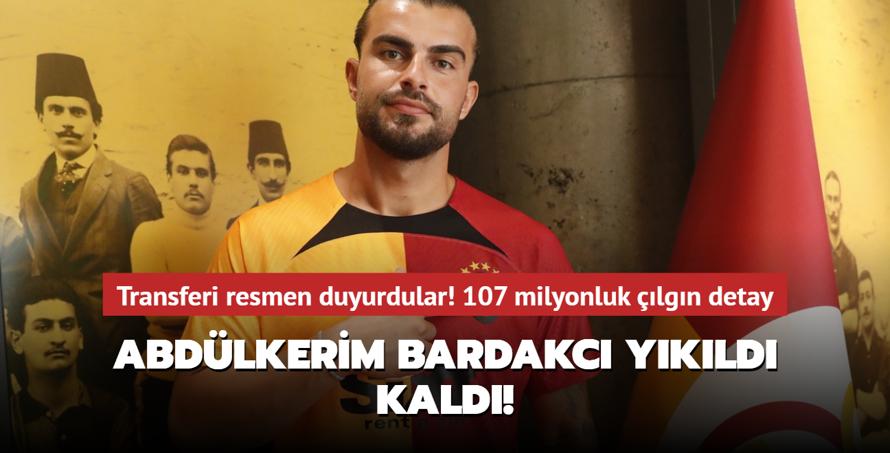 Abdlkerim Bardakc ykld kald! Transferi resmen duyurdular: 107 milyonluk lgn detay