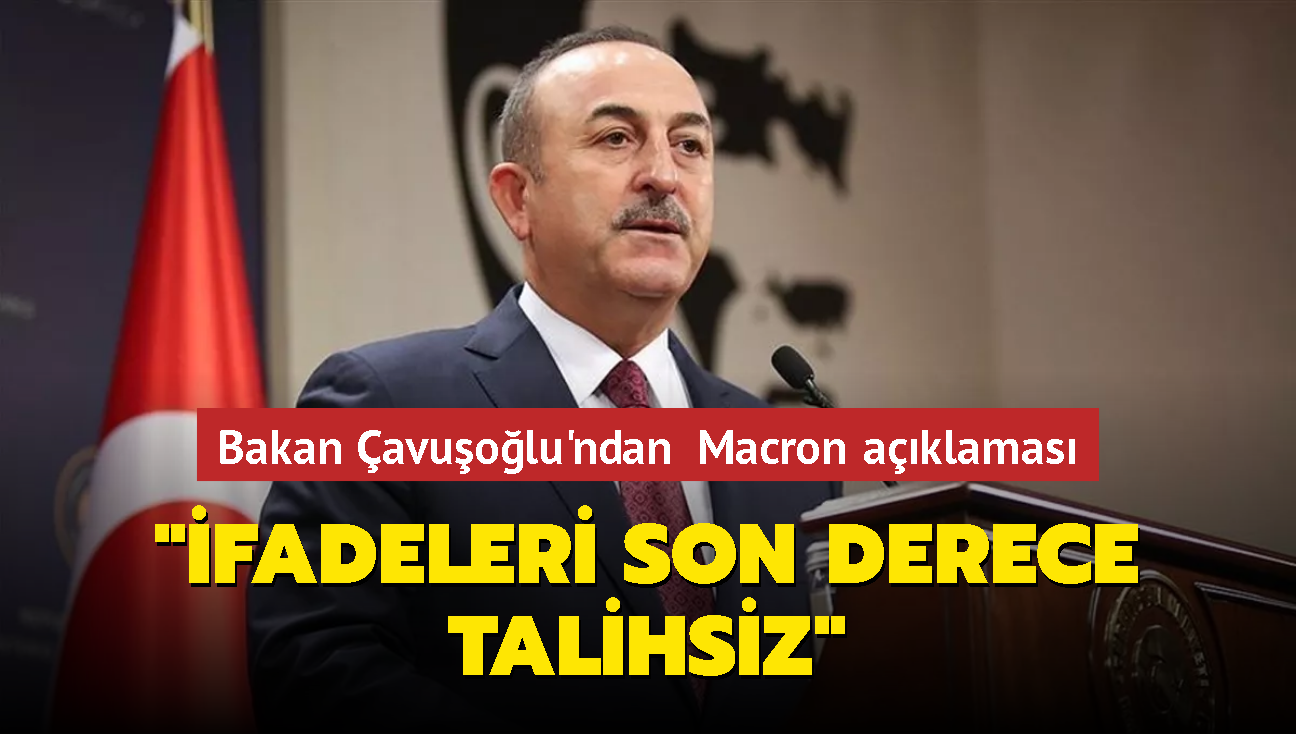 Bakan avuolu: Macron'un Trkiye ile ilgili ifadeleri son derece talihsiz