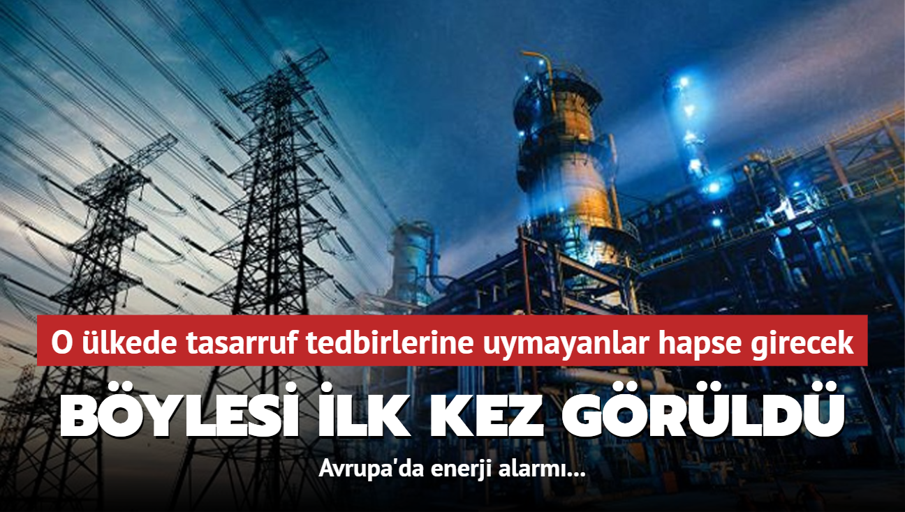 Avrupa'da enerji alarm... Bylesi ilk kez grld: O lkede tasarruf tedbirlerine uymayanlar hapse girecek