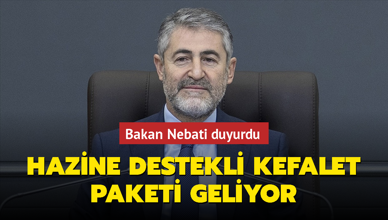 Bakan Nebati duyurdu: 'Hazine Destekli Kefalet Paketi' geliyor