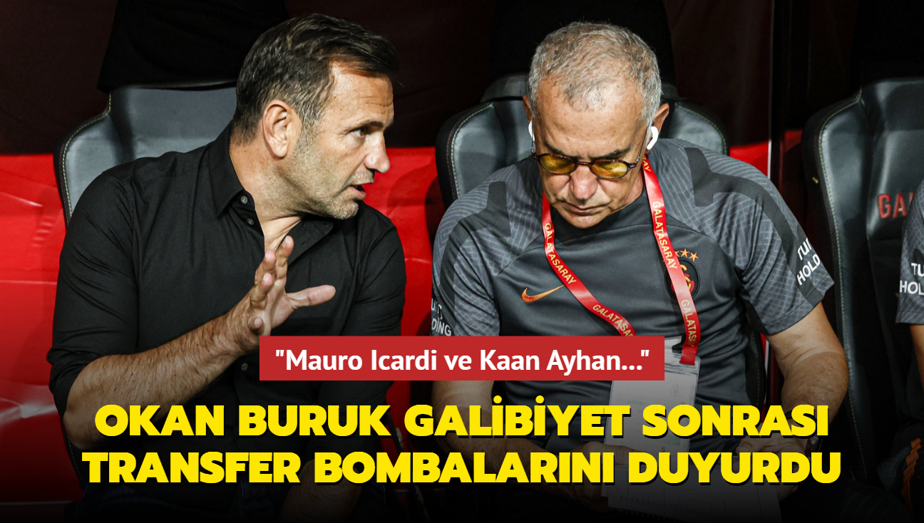 Okan Buruk Gaziantep ma sonras transfer bombalarn patlatt: "Mauro Icardi ve Kaan Ayhan..."