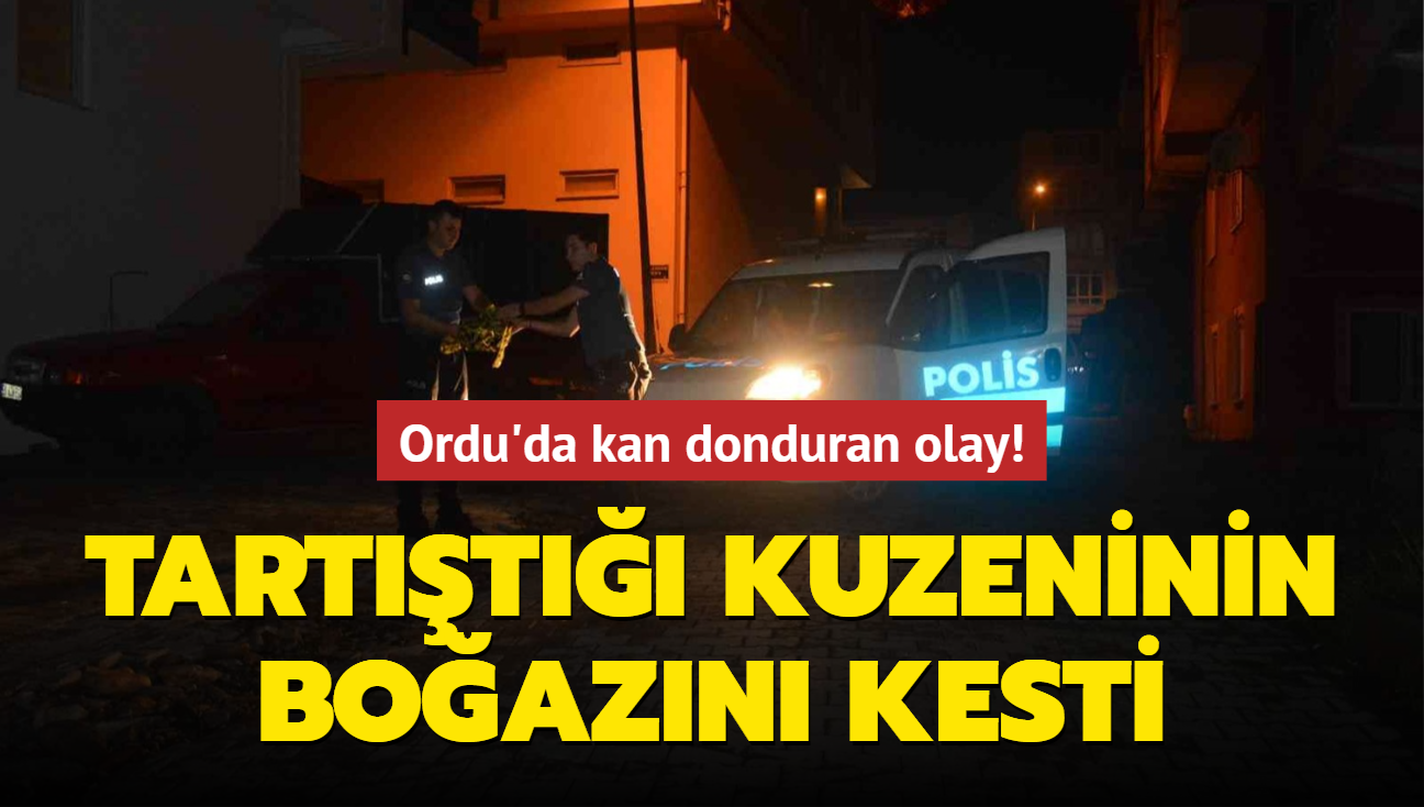 Ordu'da kan donduran olay! Tartt kuzeninin boazn kesti