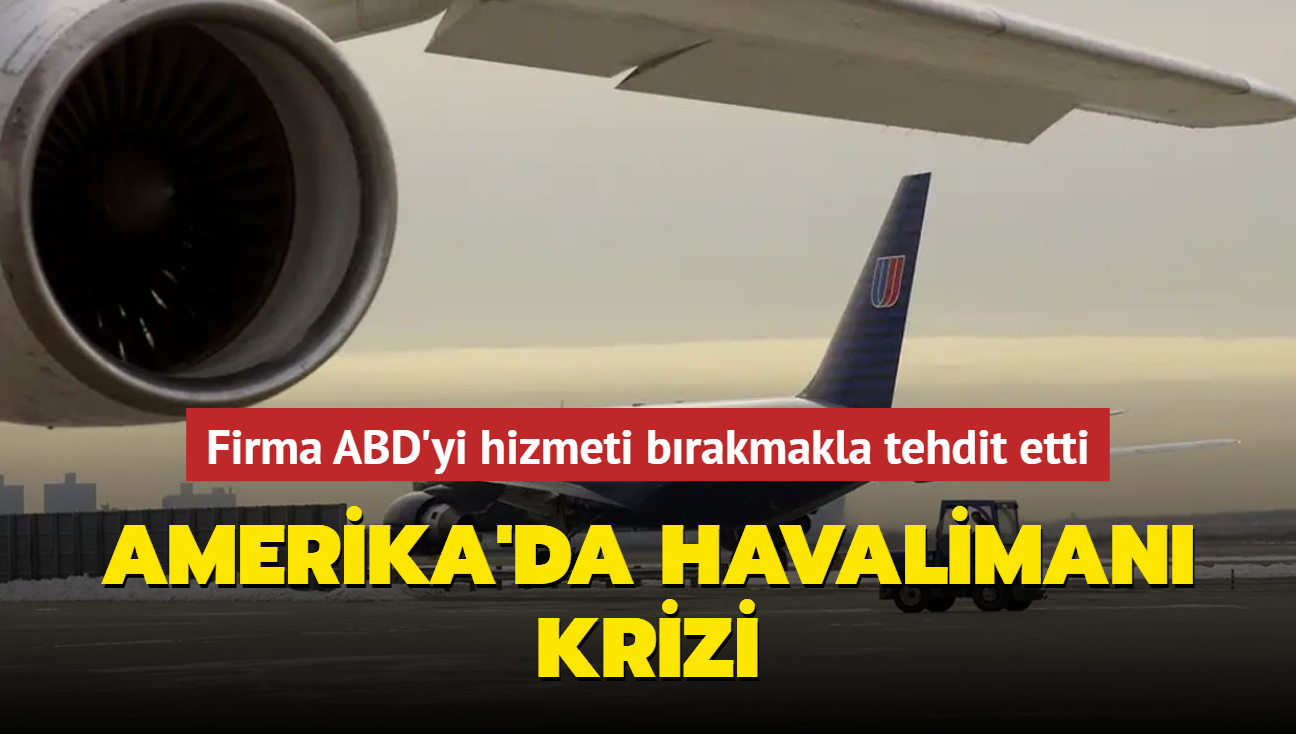 Amerika'da havaliman krizi... Firma hizmeti brakmakla tehdit etti