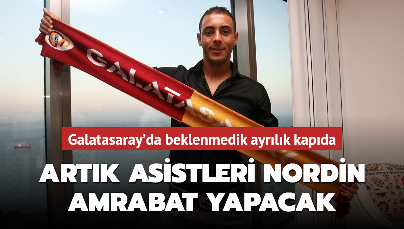 Artk asistleri Nordin Amrabat yapacak! Galatasaray'da beklenmedik ayrlk kapda...