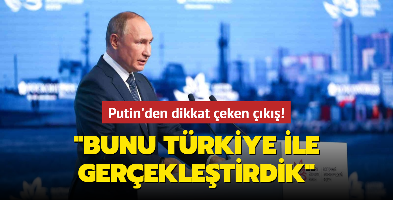 Putin: Bunu Trkiye ile gerekletirdik