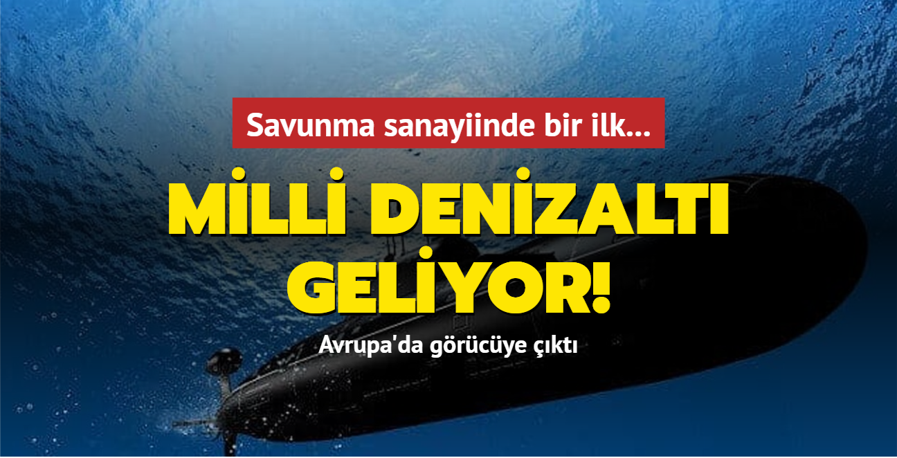 Savunma sanayiinde bir ilk... Milli denizalt geliyor