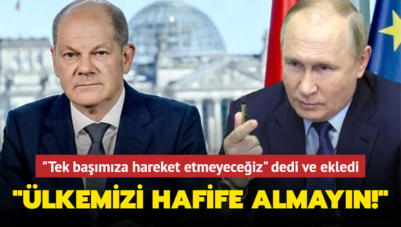 "Tek bamza hareket etmeyeceiz" dedi ve ekledi: lkemizi hafife almayn!