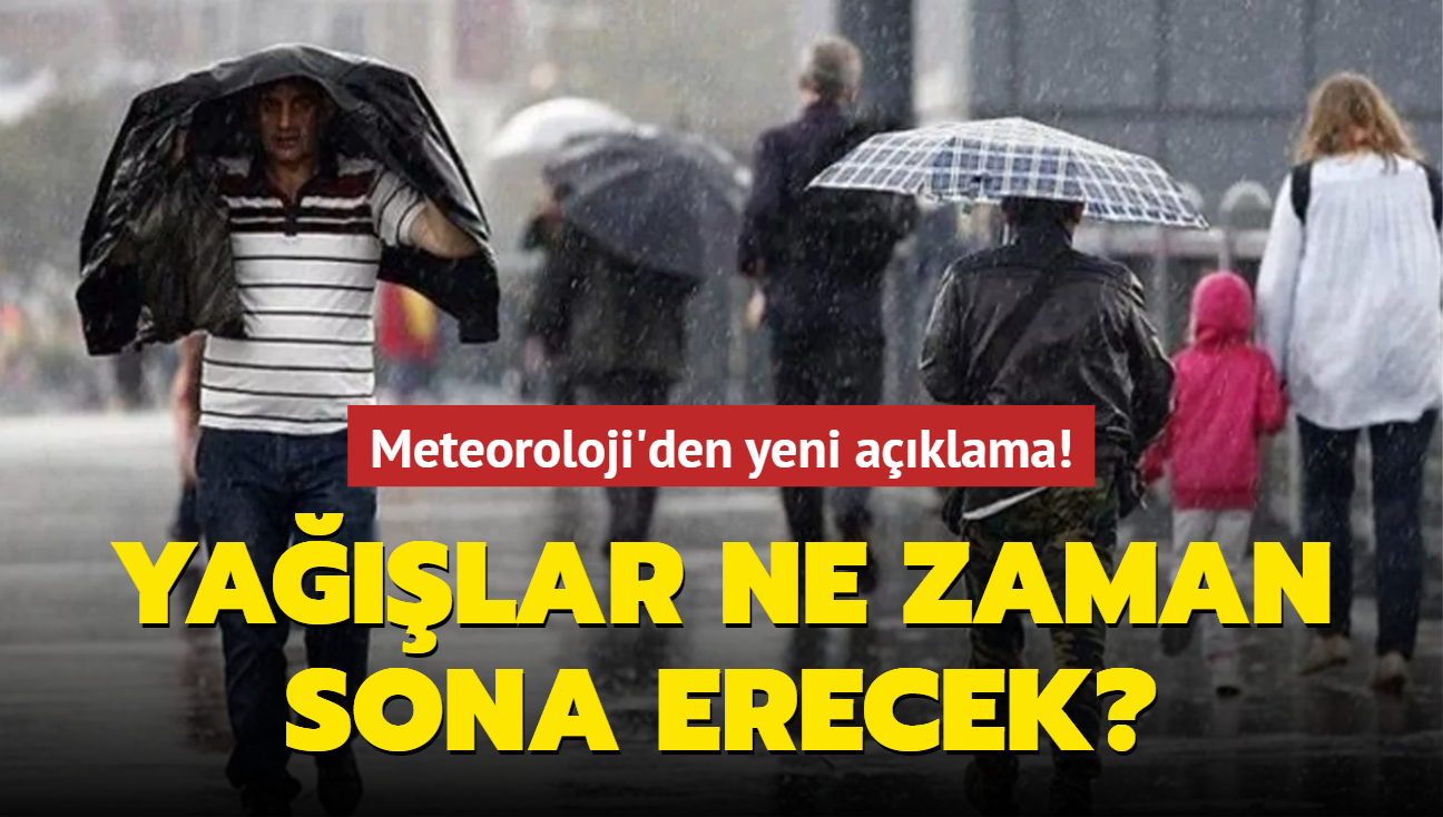 Yalar ne zaman sona erecek" Meteoroloji'den yeni aklama