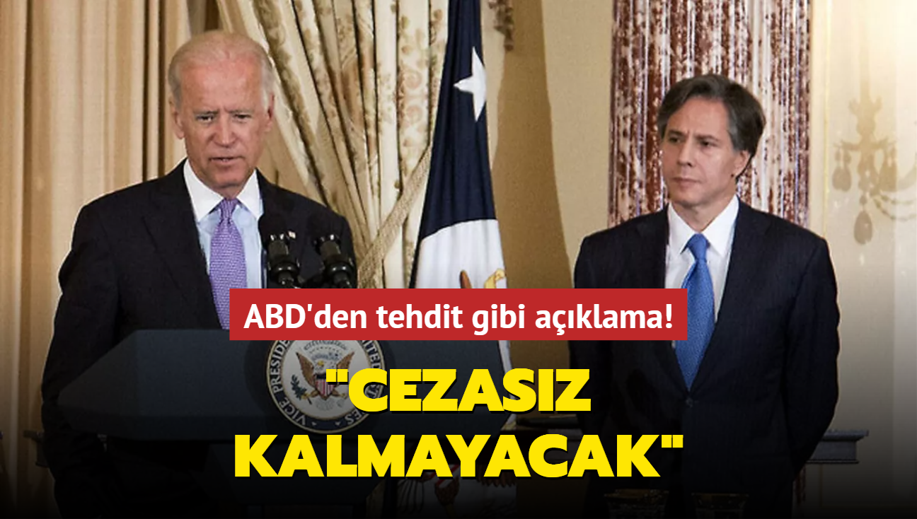 ABD'den tehdit gibi aklama: Cezasz kalmayacak