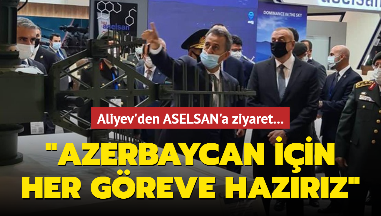 Aliyev'den ASELSAN'a ziyaret: Azerbaycan iin her greve hazrz