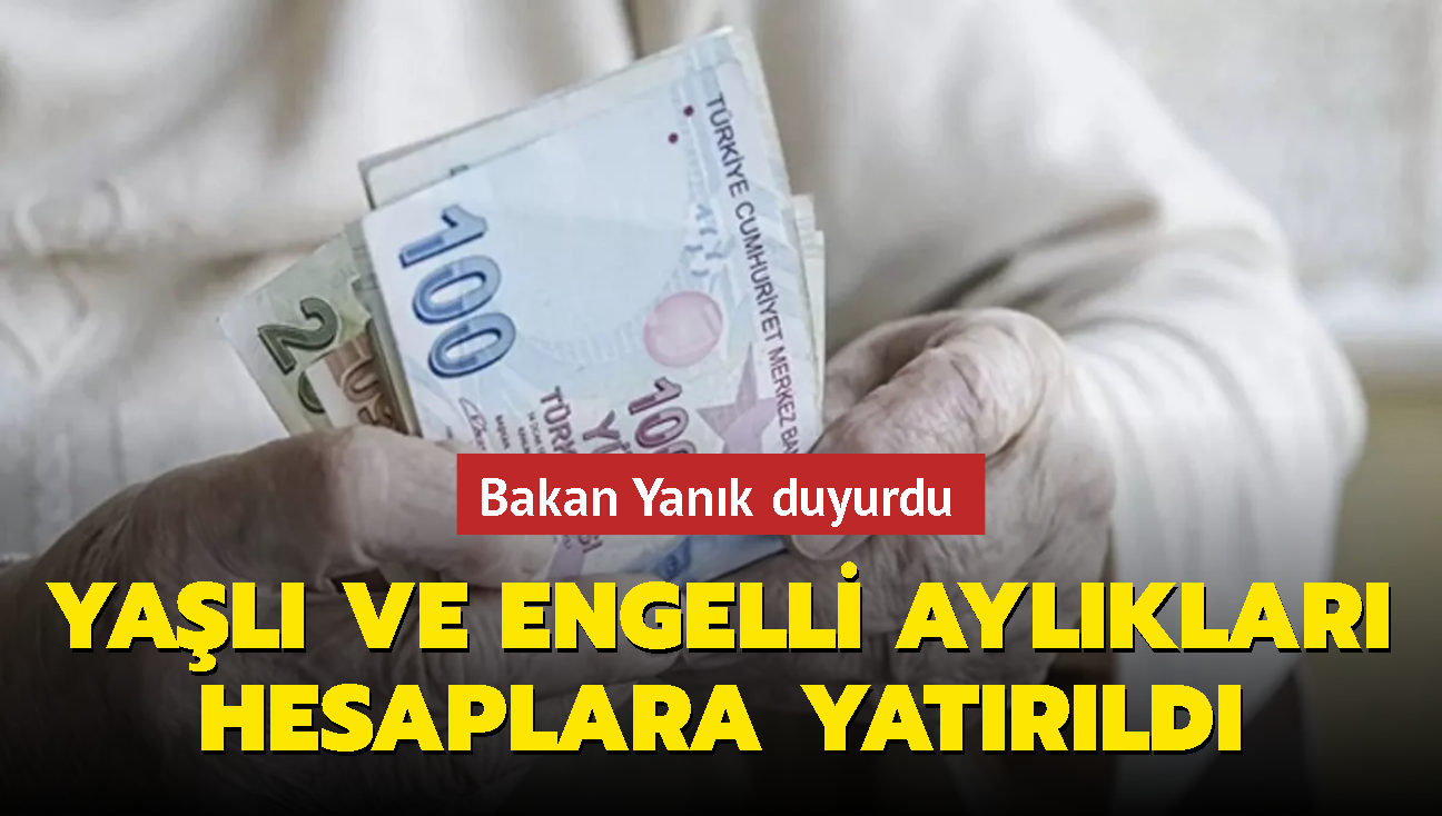 Bakan Yank duyurdu: Yal ve engelli aylklar hesaplara yatrld