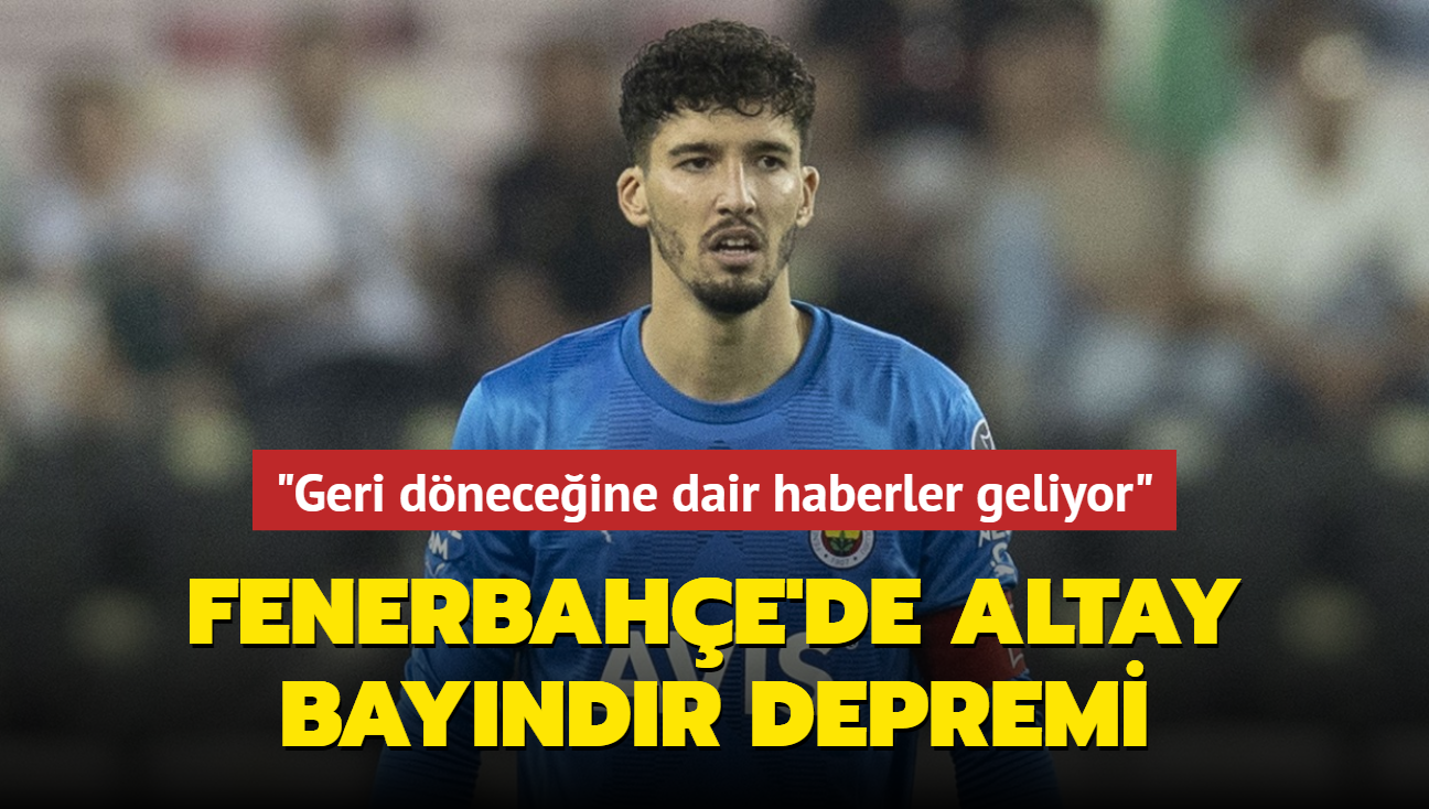 Fenerbahe'de Altay Bayndr ayaklanmas! "Geri dneceine dair haberler geliyor"