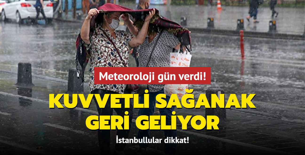 Meteoroloji gn verdi! Kuvvetli saanak geliyor... stanbullular dikkat!