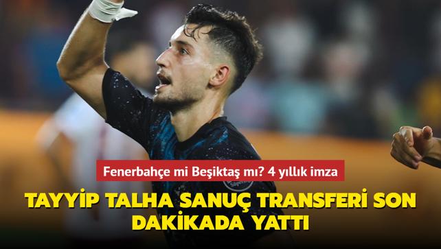 Tayyip Talha Sanu transferi son dakikada yatt! Fenerbahe mi Beikta m" 4 yllk imza