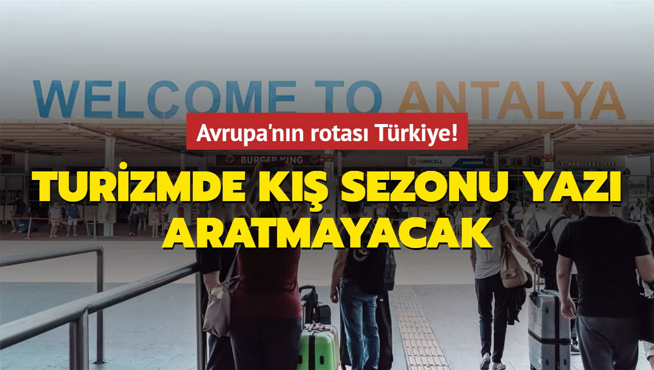 Avrupa'nn rotas Trkiye! Turizmde k sezonu yaz aratmayacak