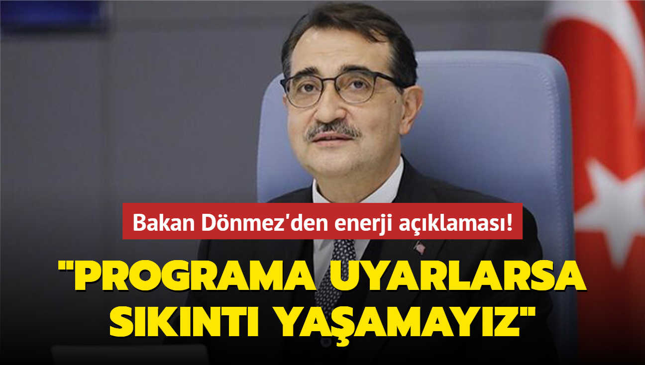 Bakan Dnmez'den enerji aklamas: "Programa uyarlarsa sknt yaamayz"