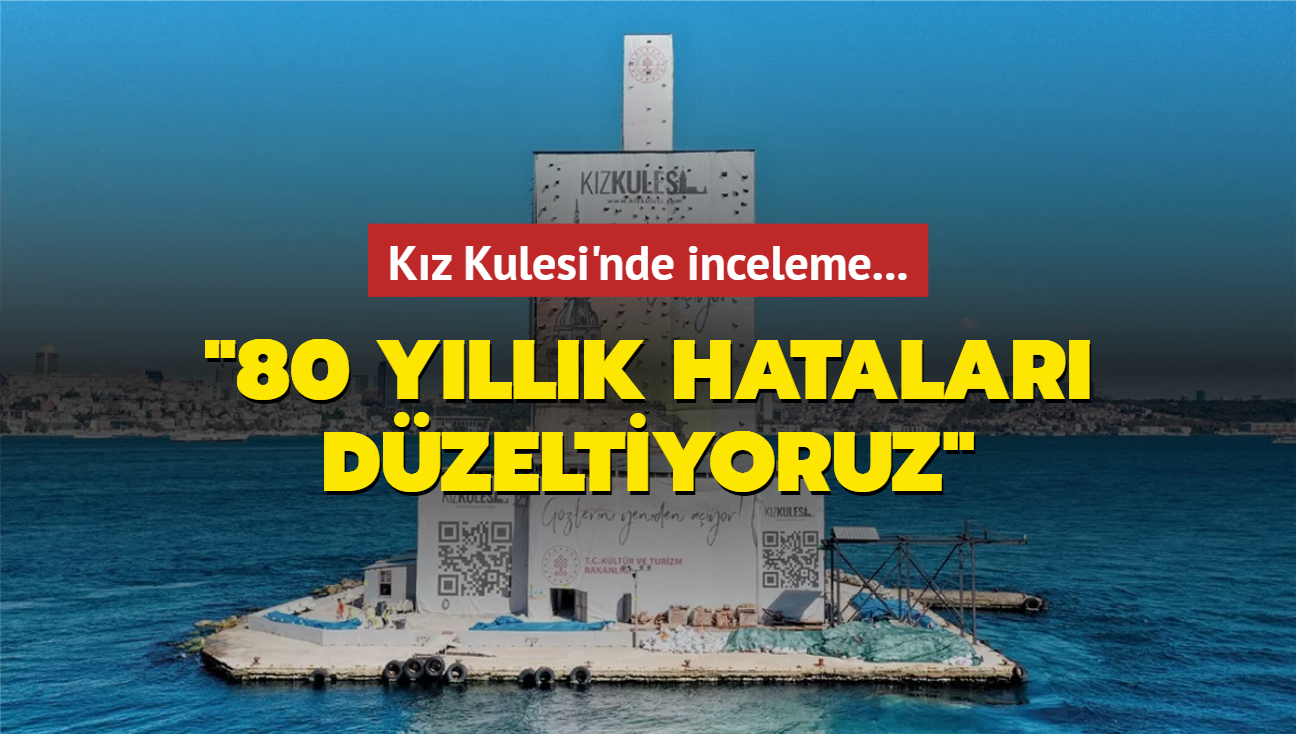 Kz Kulesi'nde inceleme... "80 yllk hatalar dzeltiyoruz"