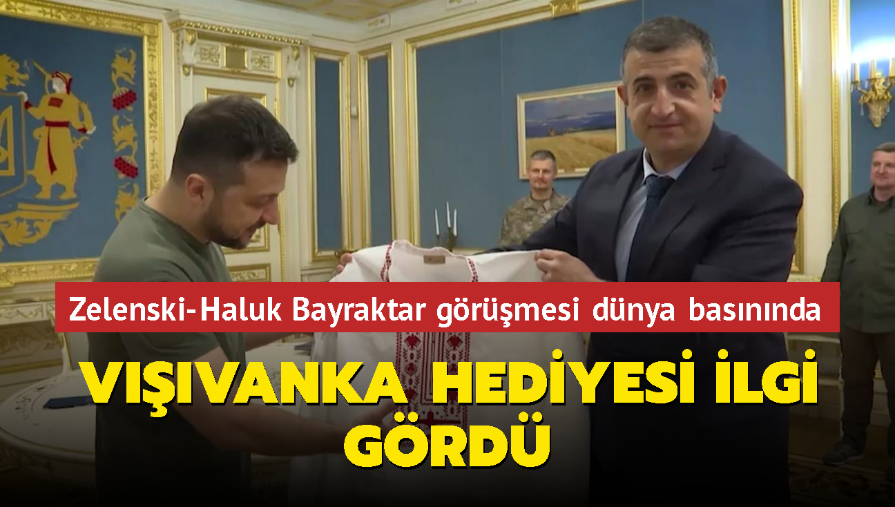 Zelenski-Haluk Bayraktar grmesi dnya basnnda: 'Vvanka' hediyesi ilgi grd